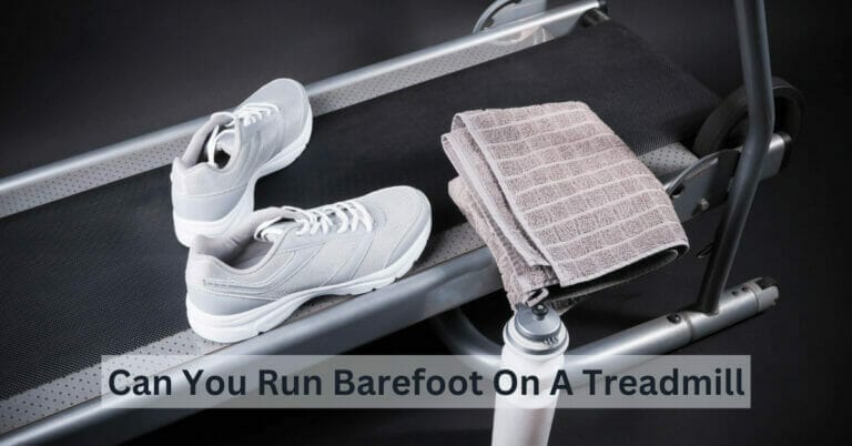 Can You Run Barefoot On A Treadmill